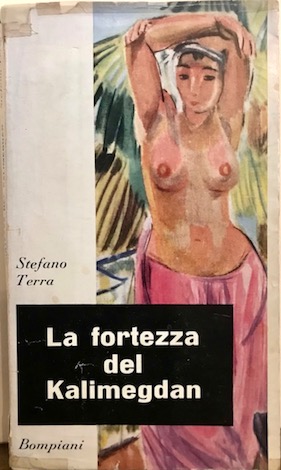 Stefano Terra La fortezza del Kalimegdan. Romanzo 1956 Milano Bompiani